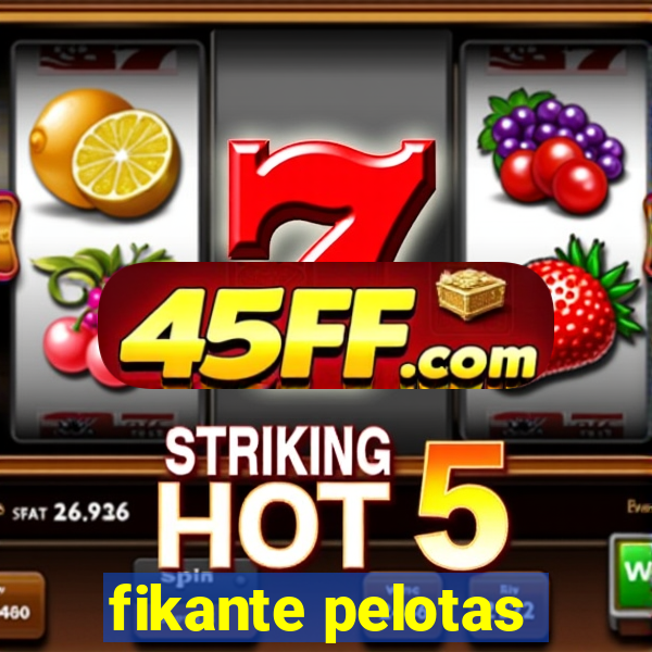 fikante pelotas